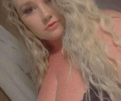 2 hour and hour special OUTCALLS ALL DAY 🥵💦 BIG TITTY BLONDE ❤ YOUNG SEXY READY FOR FUN 🤩 CUM SEE ME - 21 - 8