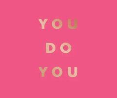 You Do You, I do Me!